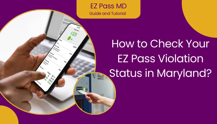 How to Check Your EZ Pass Violation Status in Maryland?