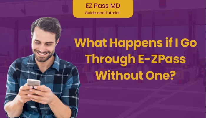 What Happens if I Go Through E-ZPass Without One?